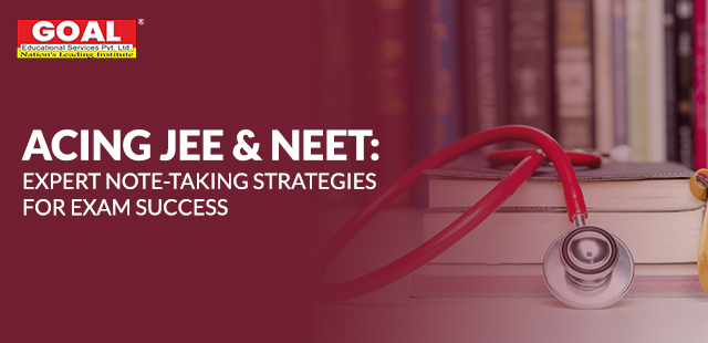 Acing JEE & NEET: Expert Note-Taking Strategies for Exam Success